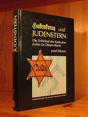 Hakenkreuz und Judenstern. Das Schicksal der Karlsruher Juden im Dritten Reich.