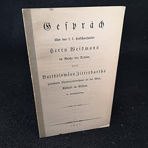 Image du vendeur pour Gesprch ber den k.k. Hofschauspieler Herrn Weidmann im Reiche der Todten, und Bartholomus Zitterbarths gewesenen Theaterunternehmer an der Wien, Ankunft im Elisium in Knittelreimen. 1807. mis en vente par ANTIQUARIAT Franke BRUDDENBOOKS