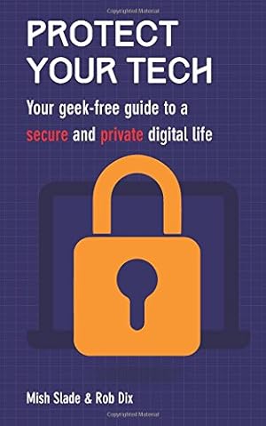 Seller image for Protect Your Tech: Your geek-free guide to a secure and private digital life for sale by WeBuyBooks 2