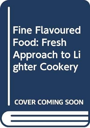 Imagen del vendedor de Fine Flavoured Food: Fresh Approach to Lighter Cookery a la venta por WeBuyBooks 2
