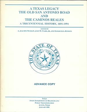 A Texas Legacy: The Old San Antonio Road and The Caminos Reales, A Tricentennial History, 1691-19...