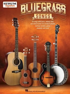 Seller image for Bluegrass Songs : Strum Together: Songbook for Any Combination of Standard Ukulele, Baritone Ukulele, Guitar, Mandolin, and Banjo for sale by GreatBookPrices