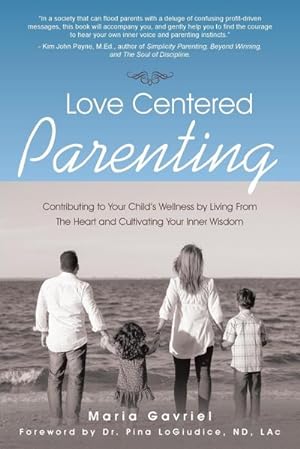 Image du vendeur pour Love Centered Parenting : Contributing to Your Child's Wellness by Living From The Heart and Cultivating Your Inner Wisdom mis en vente par AHA-BUCH GmbH