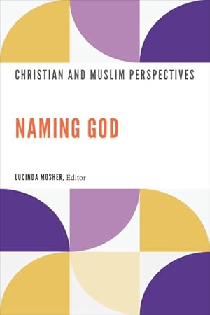 Image du vendeur pour Naming God : Christian and Muslim Perspectives mis en vente par GreatBookPrices
