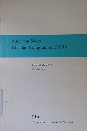 Khalifat, Königtum und Verfall. Die politische Theorie Ibn Khalduns. Schriftenreihe zur Politik u...