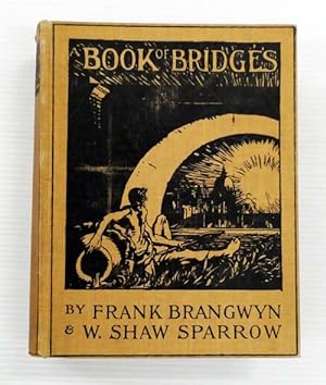 A Book of Bridges by Frank Brangwyn, A.R.A. and Walter Shaw Sparrow