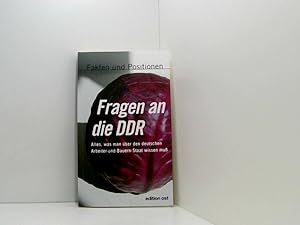 Seller image for Fragen an die DDR (Edition Ost): Alles, was man ber den deutschen Arbeiter-und-Bauern-Staat wissen mu. Fakten und Positionen alles, was man ber den deutschen Arbeiter-und-Bauern-Staat wissen muss ; Fakten und Positionen ; [Grundwissen DDR] for sale by Book Broker