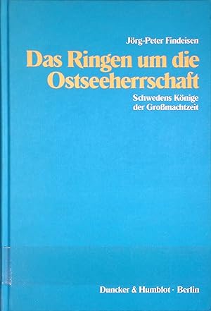 Bild des Verkufers fr Das Ringen um die Ostseeherrschaft : Schwedens Knige der Grossmachtzeit. zum Verkauf von books4less (Versandantiquariat Petra Gros GmbH & Co. KG)