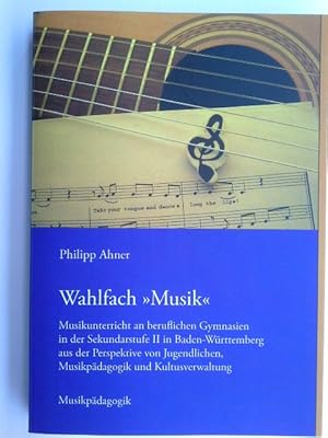 Imagen del vendedor de Wahlfach Musik : Musikunterricht an beruflichen Gymnasien in der Sekundarstufe II in Baden-Wrttemberg aus der Perspektive von Jugendlichen, Musikpdagogik und Kultusverwaltung. a la venta por Herr Klaus Dieter Boettcher