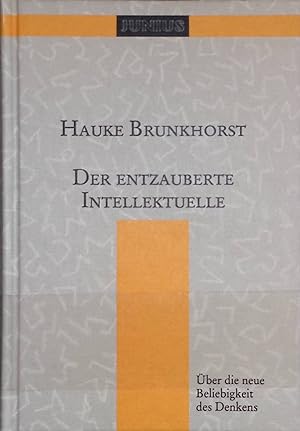 Seller image for Der entzauberte Intellektuelle : ber die neue Beliebigkeit des Denkens. Sammlung Junius ; 19 for sale by books4less (Versandantiquariat Petra Gros GmbH & Co. KG)