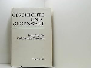 Image du vendeur pour Geschichte und Gegenwart. Festschrift fr Karl Dietrich Erdmann Festschr. fr Karl Dietrich Erdmann mis en vente par Book Broker