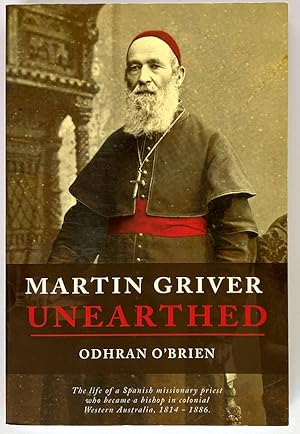 Martin Griver Unearthed: The Life of a Spanish Missionary Priest who Became a Bishop in Colonial ...