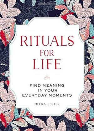 Seller image for Rituals for Life: Find Meaning in Your Everyday Moments for sale by WeBuyBooks