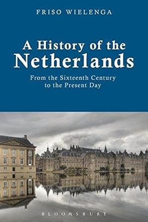 Bild des Verkufers fr A History of the Netherlands: From the Sixteenth Century to the Present Day zum Verkauf von WeBuyBooks