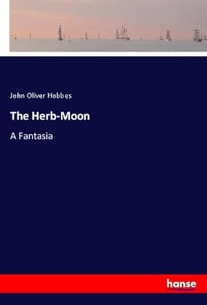 Imagen del vendedor de The Herb-Moon : A Fantasia a la venta por AHA-BUCH GmbH