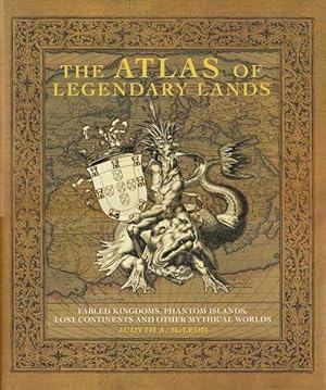 Seller image for The Atlas of Legendary Lands: Fabled Kingdoms, Phantom Islands, Lost Continents and Other Mythical Worlds for sale by Goulds Book Arcade, Sydney