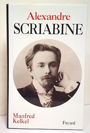 Alexandre Scriabine. Un musicien à la recherche de l'absolu.