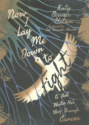 Seller image for Now I Lay Me Down to Fight : A Poet Writes Her Way Through Cancer for sale by GreatBookPrices