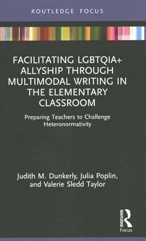 Seller image for Facilitating LGBTQIA+ Allyship Through Multimodal Writing in the Elementary Classroom : Preparing Teachers to Challenge Heteronormativity for sale by GreatBookPrices