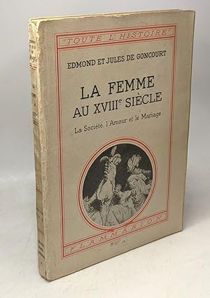 Seller image for La femme au XVIIIe sicle - la socit l'Amour et le Mariage for sale by crealivres