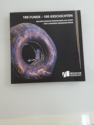 Image du vendeur pour 100 Funde - 100 Geschichten : archologische Bodenfunde aus Stadt und Landkreis Nienburg Weser / Texte: Daniel Lau (Kommunalarchologie Schaumburger Landschaft) mis en vente par SIGA eG