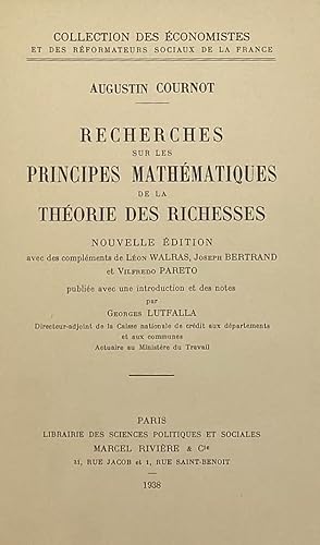 Image du vendeur pour Collection des conomistes et des rformateurs sociaux de la France. Recherches sur les principes mathmatiques de la thorie des richesses. Nouvelle dition, avec des complments de Lon Walras, Joseph Bertrand et Vilfredo Pareto, publie avec une introduction et des notes par Georges Lutfalla mis en vente par Librairie Historique F. Teissdre