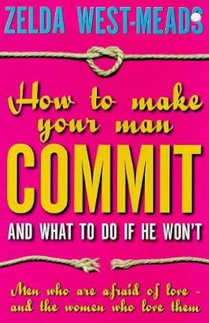 Bild des Verkufers fr How to Make Your Man Commit: And What to Do if He Won't zum Verkauf von WeBuyBooks 2