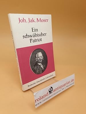 Bild des Verkufers fr J. J. Moser, ein schwbischer Patriot : Lebens-Geschichte ; Band 8 zum Verkauf von Roland Antiquariat UG haftungsbeschrnkt