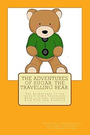 Bild des Verkufers fr The Adventures of Sugar The Travelling Bear.: The Adventures of the Insulin Gang Travelling Bear, Sugar, as he visits children with Type One Diabetes zum Verkauf von WeBuyBooks 2