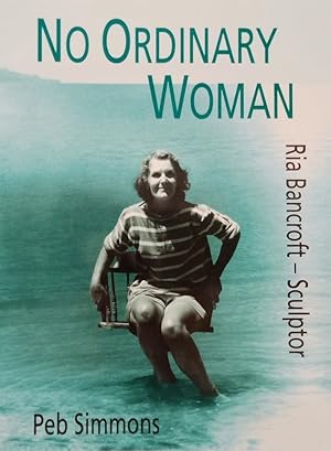 Seller image for No Ordinary Woman A Biography of Ria Bancroft, Sculptor, 1907-1993 for sale by Haymes & Co. Bookdealers