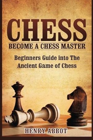 Imagen del vendedor de Chess: Become A Chess Master - Beginners Guide into The Ancient Game of Chess a la venta por WeBuyBooks 2