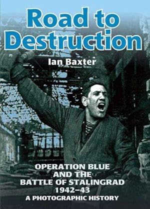 Seller image for Road to Destruction: Operation Blue and the Battle of Stalingrad: a Photographic History for sale by WeBuyBooks 2