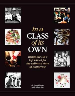 Immagine del venditore per In a Class of its Own: Inside the UK's Top School for the Culinary Stars of Tomorrow venduto da WeBuyBooks 2