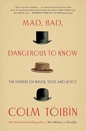 Seller image for Mad, Bad, Dangerous to Know: The Fathers of Wilde, Yeats and Joyce for sale by WeBuyBooks 2