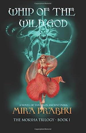 Image du vendeur pour Whip Of The Wild God: A Novel of Tantra in Ancient India: Volume 1 (The Moksha Trilogy) mis en vente par WeBuyBooks 2