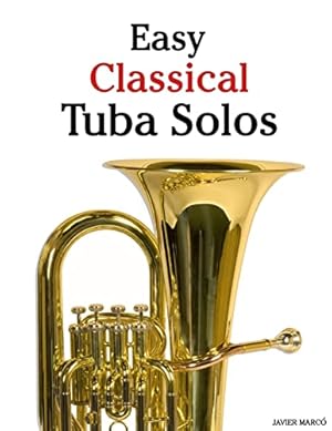 Seller image for Easy Classical Tuba Solos: Featuring music of Bach, Beethoven, Wagner, Handel and other composers for sale by WeBuyBooks 2