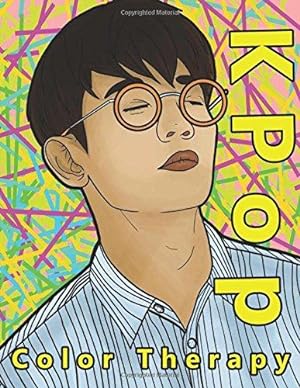 Seller image for K Pop Color Therapy: A Coloring Book The Most Talented, Attractive and Popular Male K Pop Stars (Korean Pop Stars And Korean Super Stars Coloring Books And Color Therapy) for sale by WeBuyBooks 2