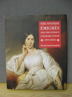 Seller image for The Spanish migrs and the London Literary Scene (1814-1834) for sale by WeBuyBooks 2