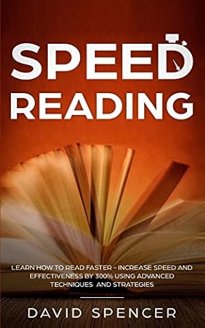 Bild des Verkufers fr Speed Reading: Learn How to Read Faster - Increase Speed and Effectiveness by 300% Using Advanced Techniques and Strategies zum Verkauf von WeBuyBooks 2