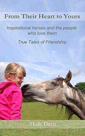 Seller image for From Their Heart to Yours: Inspirational Horses and the People who Love Them for sale by WeBuyBooks 2