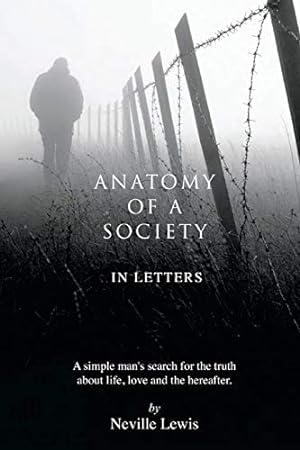 Immagine del venditore per Anatomy of a Society in Letters: A simple man's search for the truth about life, love and the hereafter. venduto da WeBuyBooks 2