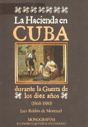 LA HACIENDA EN CUBA DURANTE LA GUERRA DE LOS DIEZ AÑOS. 1.868-1.880