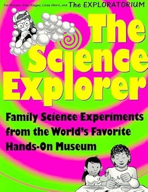 Seller image for The Science Explorer: Family Science Experiments from the World's Favourite Hands-on Museum for sale by WeBuyBooks 2