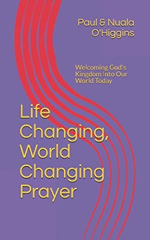 Bild des Verkufers fr Life Changing, World Changing Prayer: Releasing God's Kingdom In Our World Today zum Verkauf von WeBuyBooks 2