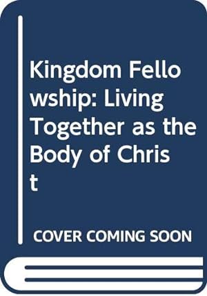 Imagen del vendedor de Kingdom Fellowship: Living Together as the Body of Christ a la venta por WeBuyBooks 2