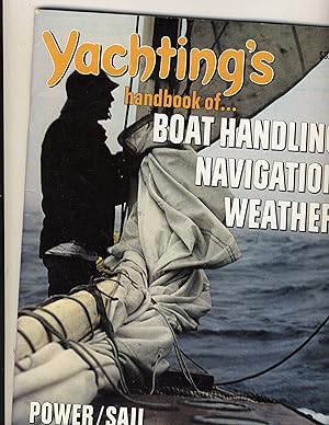 Yachting's Handbook of Boat Handling Navigation Weather Power/Sail