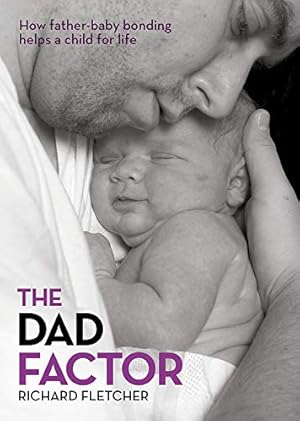 Bild des Verkufers fr The Dad Factor: How Father-baby Bonding Helps a Child for Life zum Verkauf von WeBuyBooks