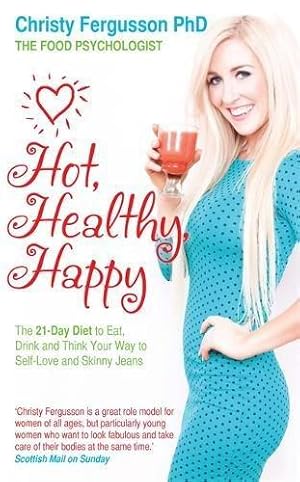 Bild des Verkufers fr Hot, Healthy, Happy: The 21-Day Diet to Eat, Drink and Think Your Way to Self-Love and Skinny Jeans zum Verkauf von WeBuyBooks