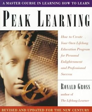 Seller image for Peak Learning : How to Create Your Own Lifelong Education Program for Personal Enlightenment and Professional Success for sale by GreatBookPrices