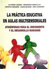 Seller image for La prctica educativa en aulas multisensoriales. Atmsferas para el crecimiento y el desarrollo humanos for sale by Agapea Libros